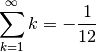 \sum_{k=1}^{\infty} k = -\frac{1}{12}